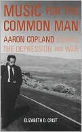 Book Music for the Common Man: Aaron Copland during the Depression and War free