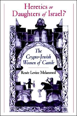 Book Heretics or Daughters of Israel?: The Crypto-Jewish Women of Castile free