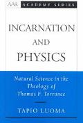 Book Incarnation and Physics: Natural Science in the Theology of Thomas F. Torrance (AAR Academy Series) free