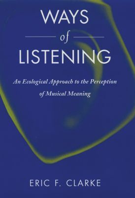 Book Ways of Listening: An Ecological Approach to the Perception of Musical Meaning free