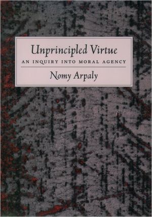 Book Unprincipled Virtue: An Inquiry Into Moral Agency free