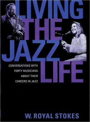 Book Living the Jazz Life: Conversations with Forty Musicians about Their Careers in Jazz free