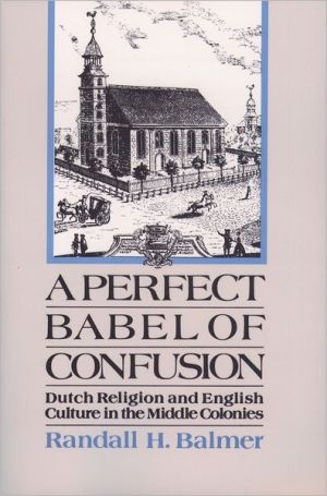 Book A Perfect Babel of Confusion: Dutch Religion and English Culture in the Middle Colonies (Religion in America) free