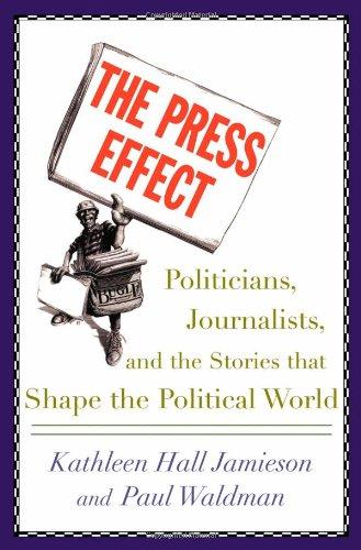 Book The Press Effect: Politicians, Journalists, and the Stories that Shape the Political World free