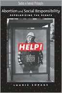 Book Abortion and Social Responsibility: Depolarizing the Debate (Studies in Feminist Philosophy) free