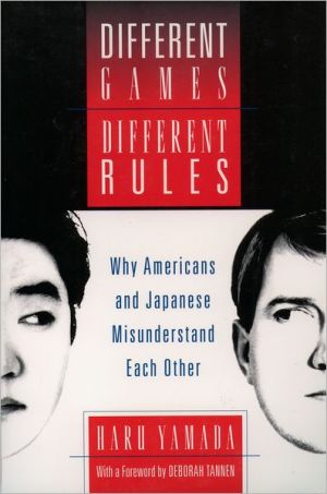 Book Different Games, Different Rules: Why Americans and Japanese Misunderstand Each Other free