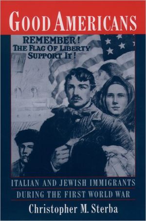 Book Good Americans: Italian and Jewish Immigrants During the First World War free
