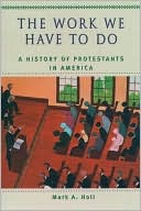 Book The Work We Have to Do: A History of Protestants in America (Religion in American Life) free