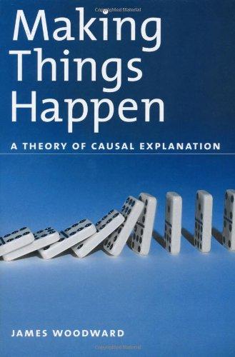 Book Making Things Happen: A Theory of Causal Explanation (Oxford Studies in the Philosophy of Science) free