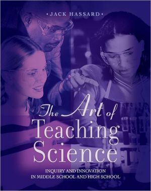 Book The Art of Teaching Science: Inquiry and Innovation in Middle School and High School free