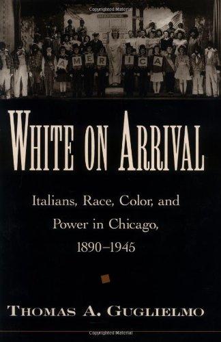 Book White on Arrival: Italians, Race, Color, and Power in Chicago, 1890-1945: Italians, Race, Color and Power in Chicago 1890-1945 free