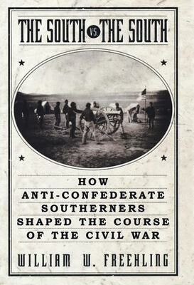 Book The South Vs. The South: How Anti-Confederate Southerners Shaped the Course of the Civil War free