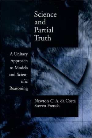 Book Science and Partial Truth: A Unitary Approach to Models and Scientific Reasoning (Oxford Studies in Philosophy of Science) free