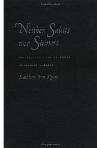 Book Neither Saints Nor Sinners: Writing the Lives of Women in Spanish America free