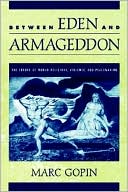 Book Between Eden and Armageddon: The Future of World Religions, Violence, and Peacemaking free