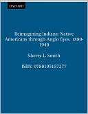 Book Reimagining Indians: Native Americans Through Anglo Eyes, 1880-1940 free