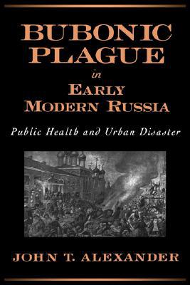Book Bubonic Plague in Early Modern Russia: Public Health and Urban Disaster free