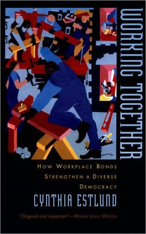 Book Working Together: How Workplace Bonds Strengthen a Diverse Democracy free