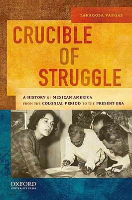 Book Crucible of Struggle: A History of Mexican Americans from the Colonial Period to the Present Era (AAR Aids for the Study of Religion Series) free