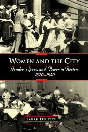 Book Women and the City: Gender, Space, and Power in Boston, 1870-1940 free