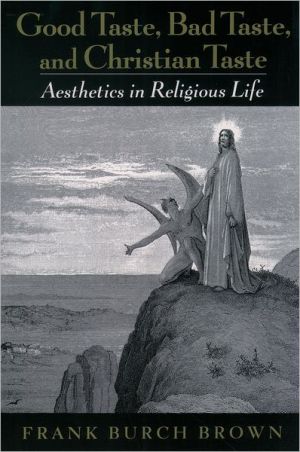 Book Good Taste, Bad Taste, and Christian Taste: Aesthetics in Religious Life free