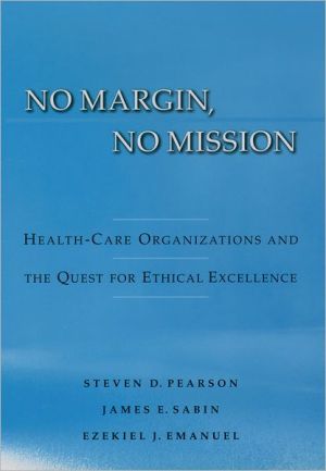 Book No Margin, No Mission: Health Care Organizations and the Quest for Ethical Excellence free
