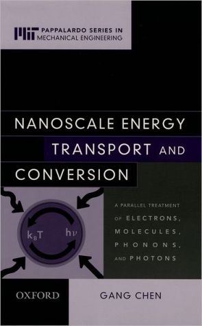 Book Nanoscale Energy Transport and Conversion: A Parallel Treatment of Electrons, Molecules, Phonons, and Photons (MIT-Pappalardo Series in Mechanical Engineering) free