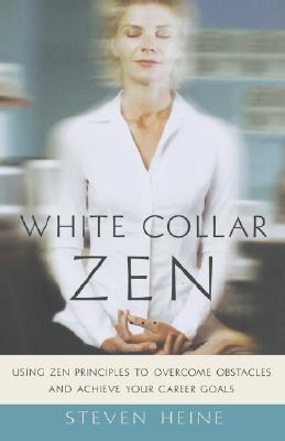 Book White Collar Zen: Using Zen Principles to Overcome Obstacles and Achieve Your Career Goals free