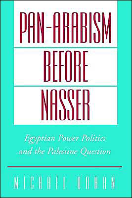 Book Pan-Arabism before Nasser : Egyptian Power Politics and the Palestine Question (Studies in Middle Eastern History) free