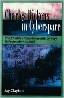 Book Charles Dickens in Cyberspace: The Afterlife of the Nineteenth Century in Postmodern Culture free