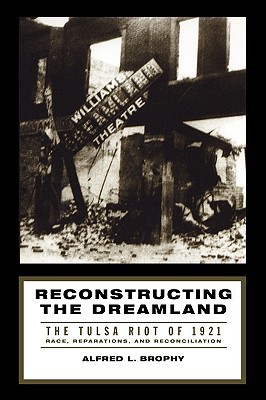 Book Reconstructing the Dreamland: The Tulsa Riot of 1921: Race, Reparations, and Reconciliation free
