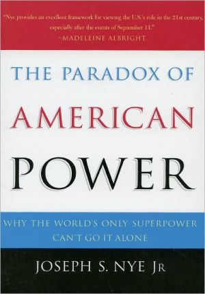 Book The Paradox of American Power: Why the World's Only Superpower Can't Go It Alone free