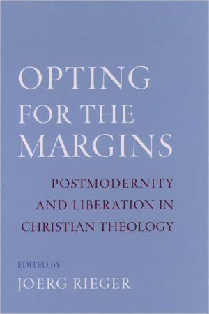 Book Opting for the Margins: Postmodernity and Liberation in Christian Theology (AAR Reflection and Theory in the Study of Religion) free