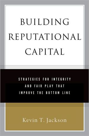 Book Building Reputational Capital: Strategies for Integrity and Fair Play that Improve the Bottom Line free