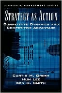 Book Strategy As Action: Competitive Dynamics and Competitive Advantage (Strategic Management) free