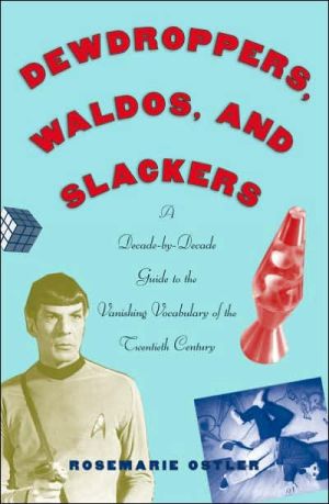 Book Dewdroppers, Waldos, and Slackers: A Decade-by-Decade Guide to the Vanishing Vocabulary of the 20th Century free