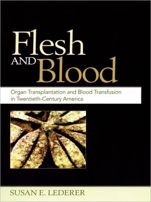 Book Flesh and Blood: Organ Transplantation and Blood Transfusion in 20th Century America free