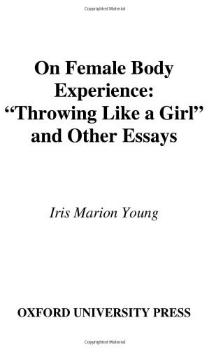 Book On Female Body Experience: "Throwing Like a Girl" and Other Essays (Studies in Feminist Philosophy) free