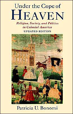 Book Under the Cope of Heaven: Religion, Society, and Politics in Colonial America free