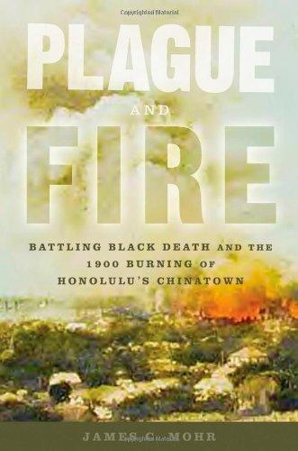 Book Plague and Fire: Battling Black Death and the 1900 Burning of Honolulu's Chinatown free
