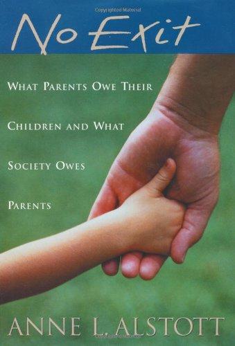 Book No Exit: What Parents Owe Their Children and What Society Owes Parents free