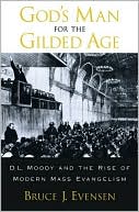 Book God's Man for the Gilded Age: D.L. Moody and the Rise of Modern Mass Evangelism free
