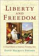 Book Liberty and Freedom: A Visual History of America's Founding Ideas (America: a cultural history (Volume III)) free