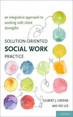 Book Solution-Oriented Social Work Practice: An Integrative Approach to Working with Client Strengths free