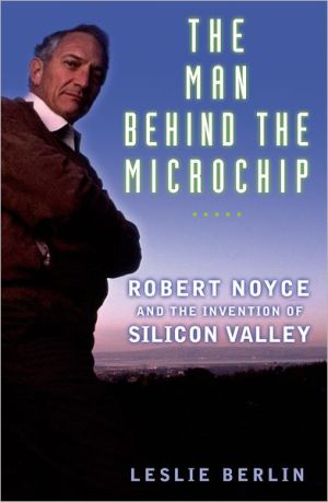 Book The Man Behind the Microchip: Robert Noyce and the Invention of Silicon Valley free