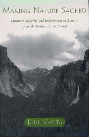 Book Making Nature Sacred: Literature, Religion, and Environment in America from the Puritans to the Present free
