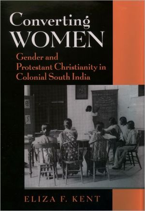 Book Converting Women: Gender and Protestant Christianity in Colonial South India free