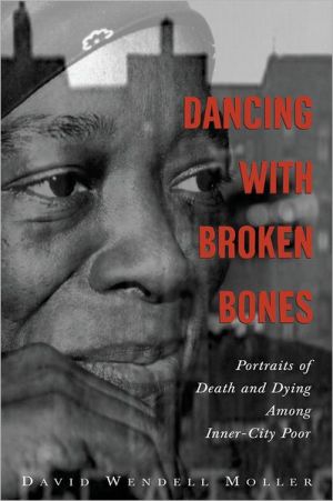 Book Dancing with Broken Bones: Portraits of Death and Dying among Inner-City Poor free