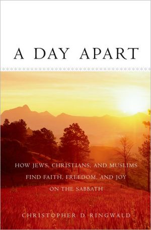 Book A Day Apart: How Jews, Christians, and Muslims Find Faith, Freedom, and Joy on the Sabbath free