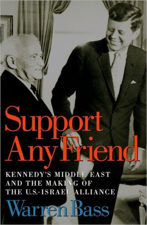 Book Support Any Friend: Kennedy's Middle East and the Making of the U.S.-Israel Alliance (Council on Foreign Relations Book) free